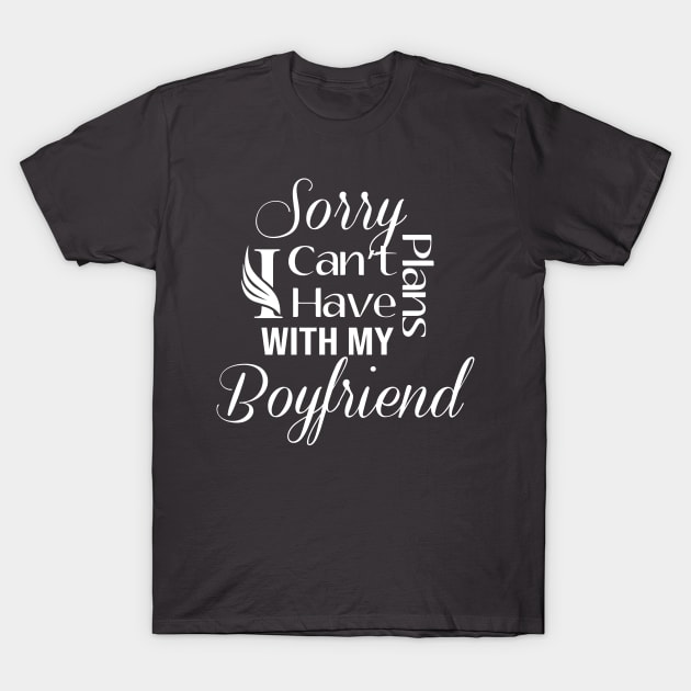 Sorry I can't I have Plans With My BOYFRIEND T-Shirt by StrompTees